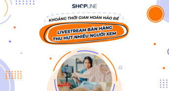 Khoảng thời gian hoàn hảo để livestream bán hàng thu hút nhiều người xem